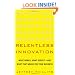 Relentless Innovation: What Works, What Doesn’t--And What That Means For Your Business