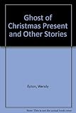 The ghost of Christmas present : and other stories