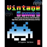 Vintage Games: An Insider Look at the History of Grand Theft Auto, Super Mario, and the Most Influential Games of All Timeby Bill Loguidice