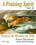 A Praising Spirit, Vol. II... Prayer & Hymns in ASL - American Sign Language - Christian Worship Songs Video on DVD