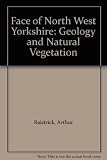 The face of North-West Yorkshire : geology and natural vegetation