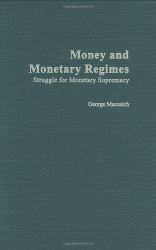 Money and Monetary Regimes: Struggle for Monetary Supremacy