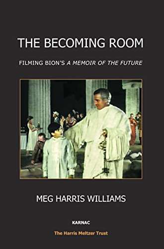 The Becoming Room: Filming Bion's Memoir of the Future (The Harris Meltzer Trust Series)