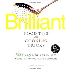 Brilliant Food Tips and Cooking Tricks: 5,000 Ingenious Kitchen Hints, Secrets, Shortcuts, and Solutions