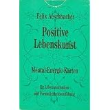 Positive Lebenskunst. Mental-Energie-Karten f�r Lebensmotivation und Pers�nlichkeitsentfaltung.