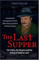 The Last Supper: The Mafia, the Masons, and the Killing of Roberto Calvi