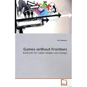 Games without Frontiers: Methods for Game Studies and Design: Aki ...