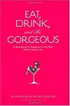 Eat, Drink, and Be Gorgeous