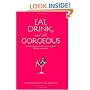 Eat, Drink, and Be Gorgeous