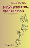 Produkt-Bild: Wie ich verlernte, Tiere zu essen: mit dem Comic "Happy without meat" von Linguini
