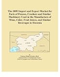 The 2009 Import and Export Market for Parts of Presses, Crushers and Similar Machinery Used in the Manufacture of Wine, Cider, Fruit Juices, and Similar Beverages in Slovenia