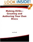 Making DVDs : Creating and Authoring Your Own Discs