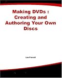 Making DVDs : Creating and Authoring Your Own Discs