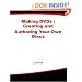 Making DVDs : Creating and Authoring Your Own Discs