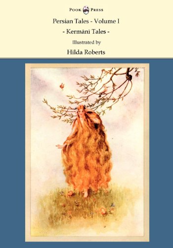 Persian Tales - Volume I - Kermānī Tales - Illustrated by Hilda Roberts: Illustrated by Hilda Roberts