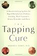The Tapping Cure: A Revolutionary System for Rapid Relief From Phobias, Anxiety, Post-Traumatic Stress Disorder and More