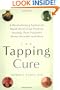 The Tapping Cure: A Revolutionary System for Rapid Relief from Phobias, Anxiety, Post-Traumatic Stress Disorder and More