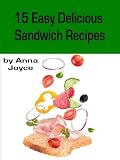 15 Easy Delicious Sandwich Recipes (Easy Delicious Meals)