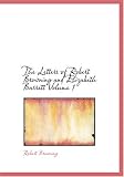 The Letters of Robert Browning and Elizabeth Barrett Volume 1 (Large Print Edition)