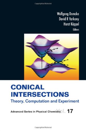 Conical Intersections: Theory, Computation and Experiment (Advanced Series in Physical Chemistry)
