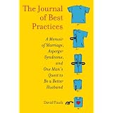 The Journal of Best Practices: A Memoir of Marriage, Asperger Syndrome, and One Man's Quest to Be a Better Husband'