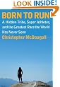 Born to Run: A Hidden Tribe, Superathletes, and the Greatest Race the World Has Never Seen