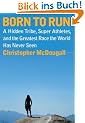 Born to Run: A Hidden Tribe, Superathletes, and the Greatest Race the World Has Never Seen