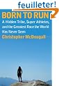 Born to Run: A Hidden Tribe, Superathletes, and the Greatest Race the World Has Never Seen