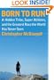 Born to Run: A Hidden Tribe, Superathletes, and the Greatest Race the World Has Never Seen