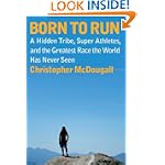 Born to Run: A Hidden Tribe, Superathletes, and the Greatest Race the World Has Never Seen