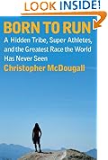 Born to Run: A Hidden Tribe, Superathletes, and the Greatest Race the World Has Never Seen