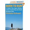 Born to Run: A Hidden Tribe, Superathletes, and the Greatest Race the World Has Never Seen