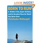 Born to Run: A Hidden Tribe, Superathletes, and the Greatest Race the World Has Never Seen