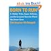 Born to Run: A Hidden Tribe, Superathletes, and the Greatest Race the World Has Never Seen