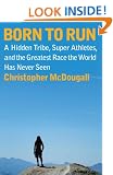 Born to Run: A Hidden Tribe, Superathletes, and the Greatest Race the World Has Never Seen