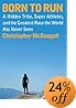 Born to Run: A Hidden Tribe, Superathletes, and the Greatest Race the World Has Never Seen