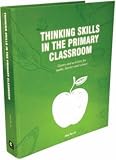 Thinking Skills in the Primary Classroom: Games and Activities for Maths, Literacy and Science