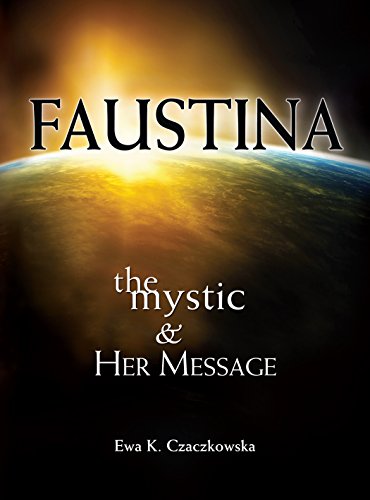 Faustina: The Mystic and Her Message, by Ewa K. Czaczkowska