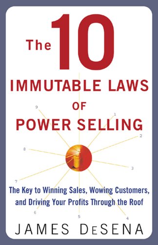 The 10 Immutable Laws of Power Selling: The Key to Winning Sales, Wowing Customers, and Driving Profits Through the Roof: The Key to Winning Sales, Wowing ... and Driving Profits Through the Roof