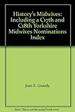 History's midwives : including a C17th and C18th Yorkshire Midwives Nominations Index