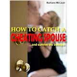 How To Catch A Cheating Spouse And Survive The Betrayal