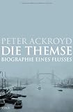 Die Themse: Biographie eines Flusses - Peter Ackroyd