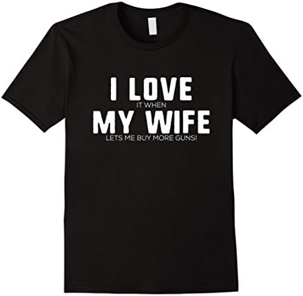 Men's I Love it When My Wife Lets Me Buy More Guns Tshirts Large Black