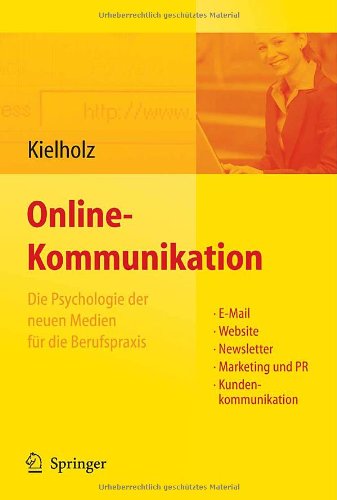 Online-Kommunikation - Die Psychologie der neuen Medien für die Berufspraxis: E-Mail, Website, Newsletter, Marketing, Kundenkommunikation (German Edition)