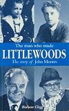 The man who made Littlewoods : the story of John Moores