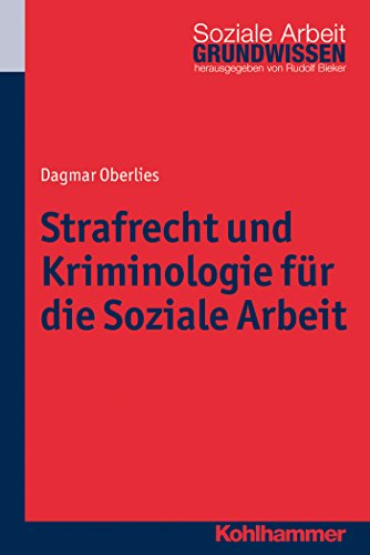 Strafrecht und Kriminologie für die Soziale Arbeit (Grundwissen Soziale Arbeit) (German Edition)