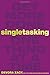 Singletasking: Get More Done-One Thing at a Time