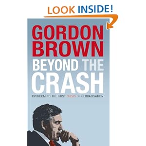 Beyond the Crash: Overcoming the First Crisis of Globalisation: Amazon.co.uk: Gordon Brown: Books