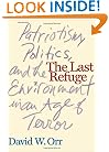 The Last Refuge: Patriotism, Politics, and the Environment in an Age of Terror