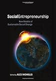 Social entrepreneurship : new models of sustainable social change